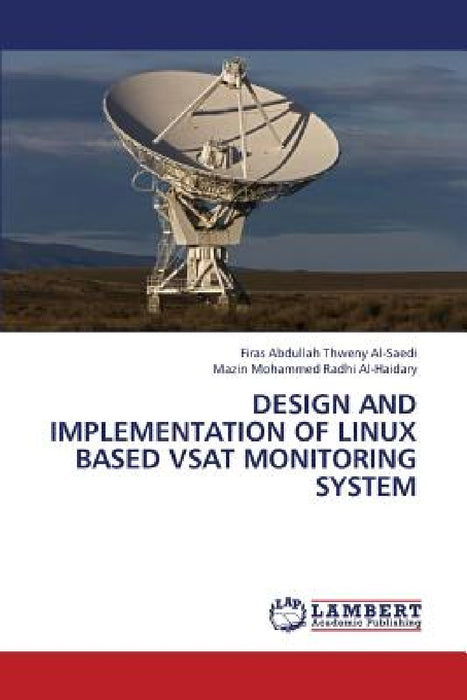 Design and Implementation of Linux Based Vsat Monitoring System by Al-Saedi Firas Abdullah Thweny, Al-Haidary Mazin Mohammed Radhi