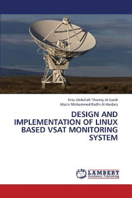 Design and Implementation of Linux Based Vsat Monitoring System by Al-Saedi Firas Abdullah Thweny, Al-Haidary Mazin Mohammed Radhi