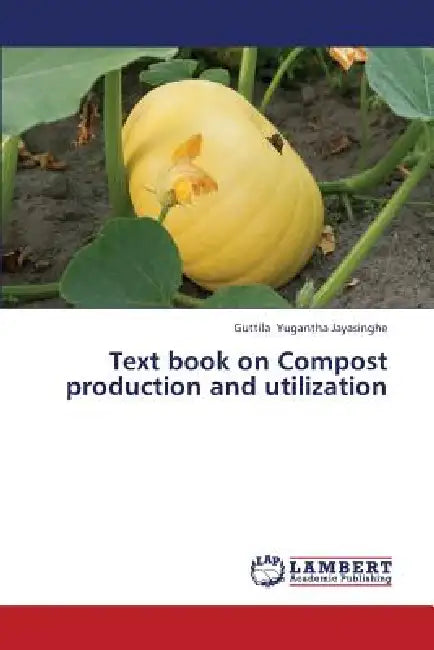 Text Book on Compost Production and Utilization by Yugantha Jayasinghe Guttila