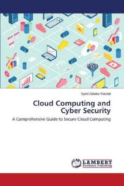 Cloud Computing and Cyber Security by Rashid Syed Zahidur