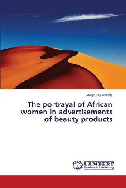 The Portrayal of African Women in Advertisements of Beauty Products by Leonnelle Magne