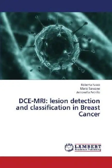 Dce-MRI: Lesion Detection and Classification in Breast Cancer by Fusco Roberta, Sansone Mario, Petrillo Antonella