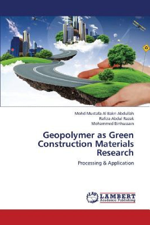 Geopolymer as Green Construction Materials Research by Abdullah Mohd Mustafa Al Bakri, Abdul Razak Rafiza, Binhussain Mohammed