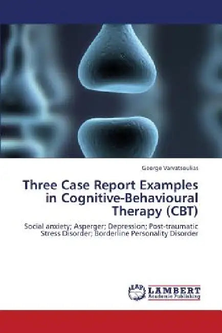 Three Case Report Examples in Cognitive-Behavioural Therapy (CBT) by Varvatsoulias George