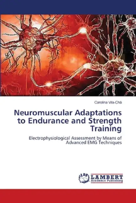 Neuromuscular Adaptations to Endurance and Strength Training by Carolina Vila-Chã