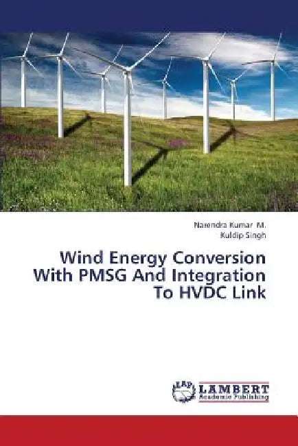 Wind Energy Conversion with Pmsg and Integration to Hvdc Link by M. Narendra Kumar, Singh Kuldip