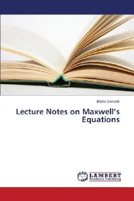 Lecture Notes on Maxwell's Equations by Dwivedi Bhola