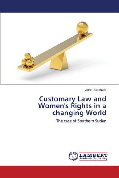 Customary Law and Women's Rights in a Changing World by Aldehaib Amel