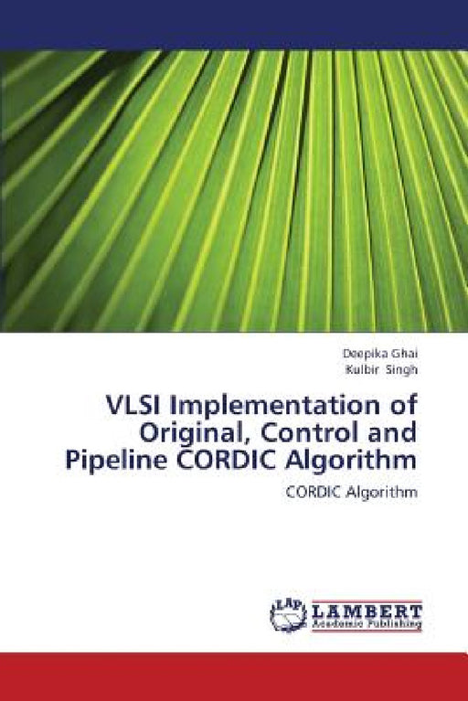 VLSI Implementation of Original, Control and Pipeline CORDIC Algorithm by Ghai Deepika, Singh Kulbir