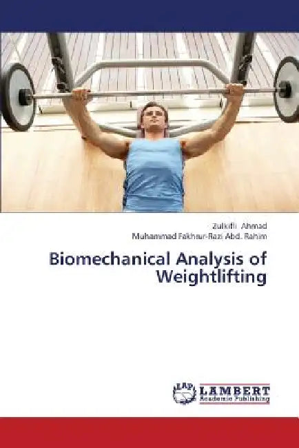 Biomechanical Analysis of Weightlifting by Ahmad Zulkifli, Abd Rahim Muhammad Fakhrur-Razi