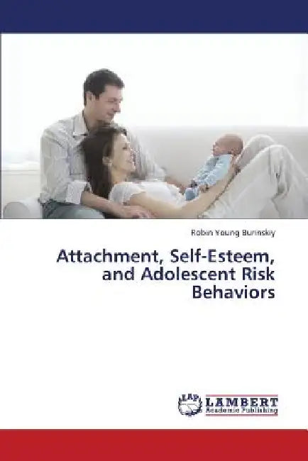 Attachment, Self-Esteem, and Adolescent Risk Behaviors by Young Burinskiy Robin