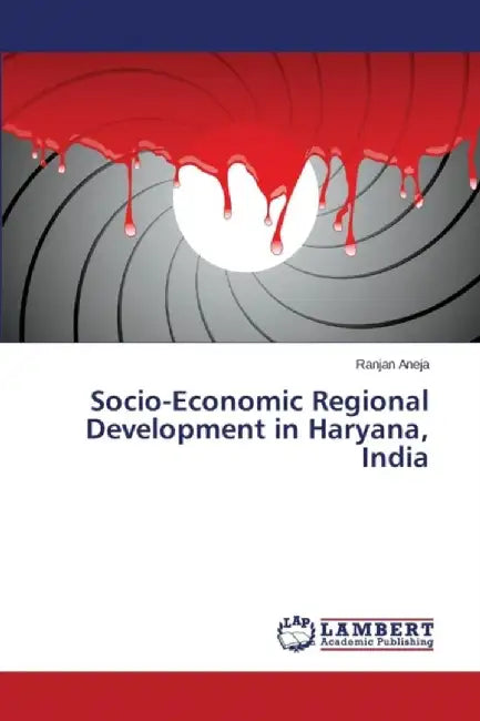 Socio-Economic Regional Development in Haryana India by Aneja Ranjan