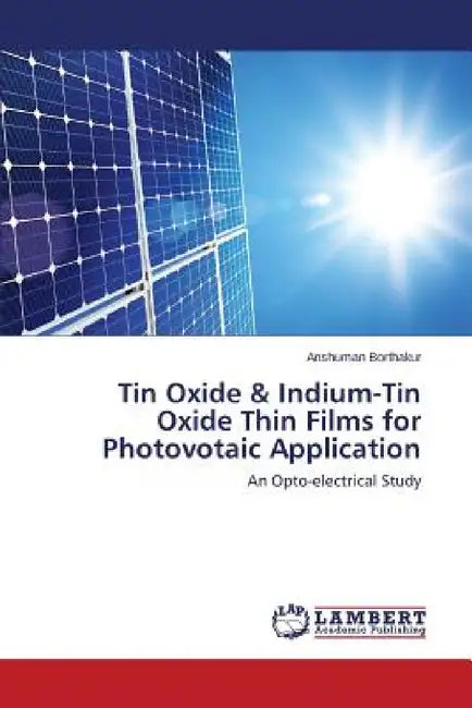 Tin Oxide & Indium-Tin Oxide Thin Films for Photovotaic Application by Borthakur Anshuman