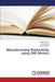 Manufacturing Productivity using OEE Metrics by Kumar Jitendra, Soni Vimlesh, Agnihotri Geeta