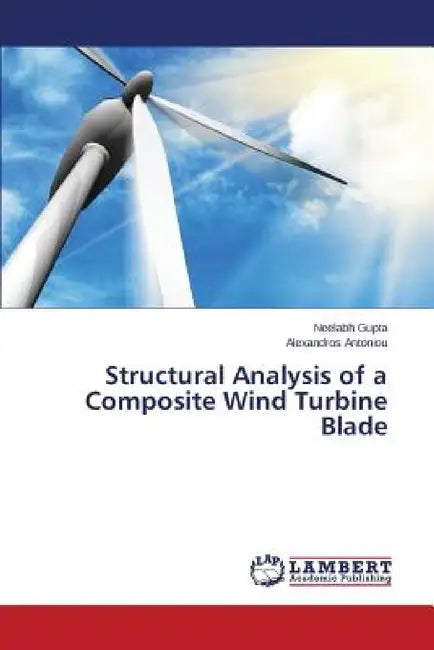 Structural Analysis of a Composite Wind Turbine Blade by Gupta Neelabh, Antoniou Alexandros