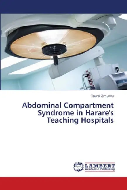 Abdominal Compartment Syndrome in Harare's Teaching Hospitals by Taurai Zimunhu