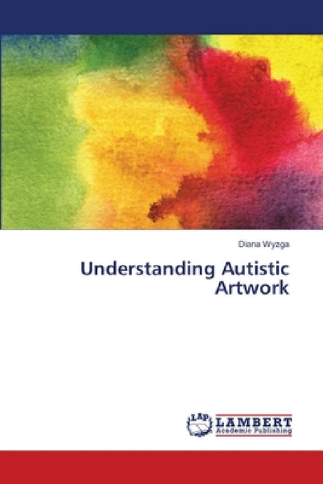 Understanding Autistic Artwork by Diana Wyzga
