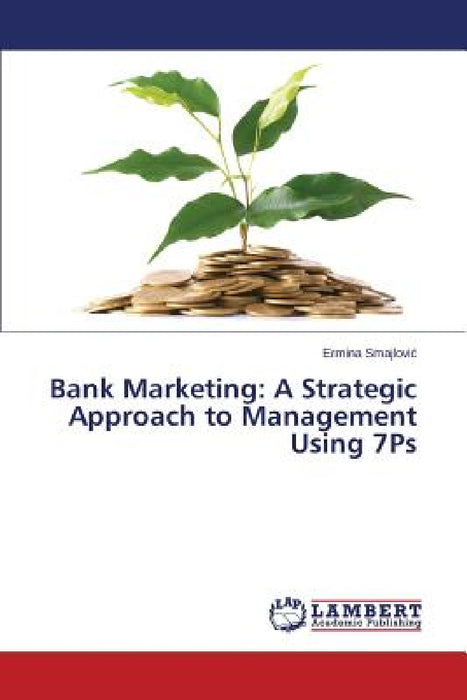 Bank Marketing: A Strategic Approach to Management Using 7Ps by Smajlovic Ermina
