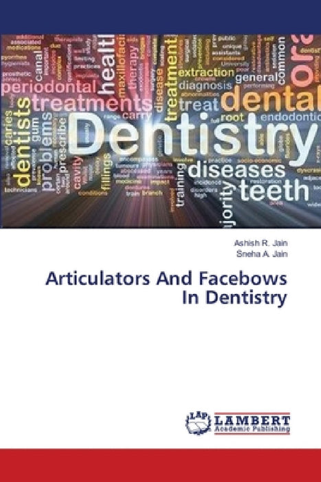 Articulators And Facebows In Dentistry by Ashish R. Jain, Sneha A. Jain