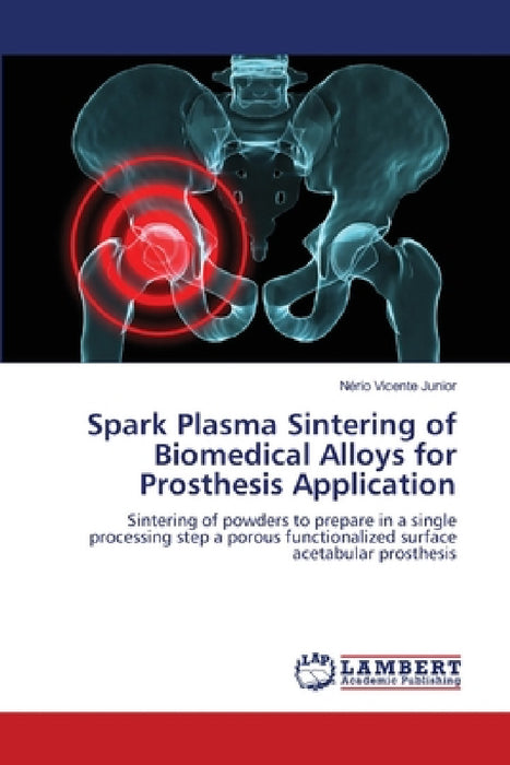 Spark Plasma Sintering of Biomedical Alloys for Prosthesis Application by Nério Vicente Junior
