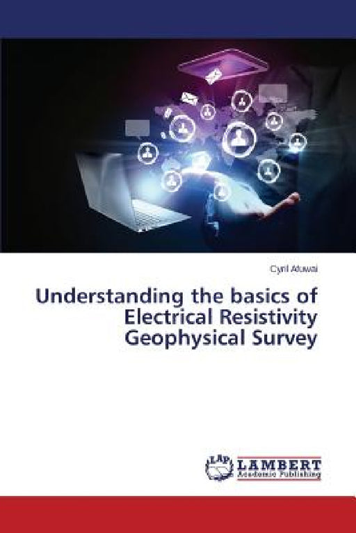 Understanding the Basics of Electrical Resistivity Geophysical Survey by Afuwai Cyril