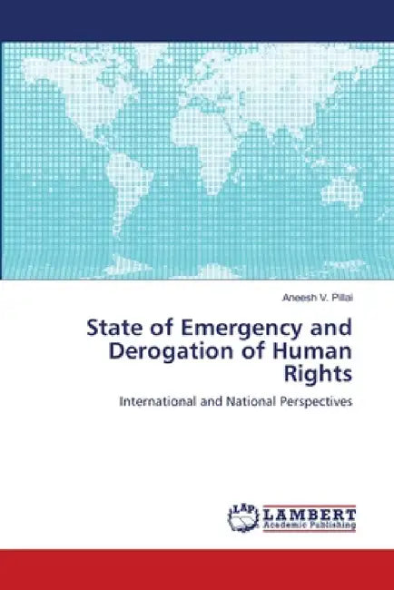 State of Emergency and Derogation of Human Rights by Aneesh V. Pillai