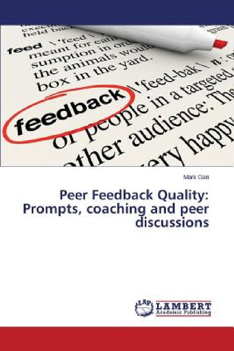 Peer Feedback Quality: Prompts, Coaching and Peer Discussions by Gan Mark