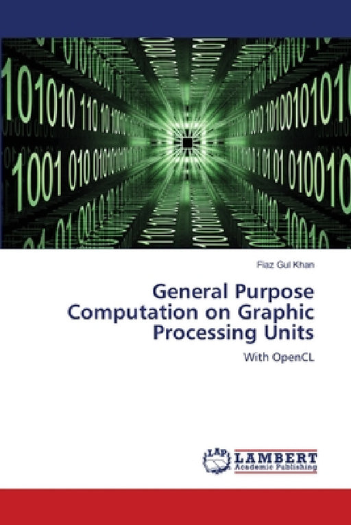 General Purpose Computation on Graphic Processing Units by Fiaz Gul Khan