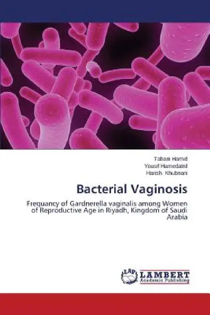 Bacterial Vaginosis by Hamid Tahani, Hamedalnil Yousif, Khubnani Harish