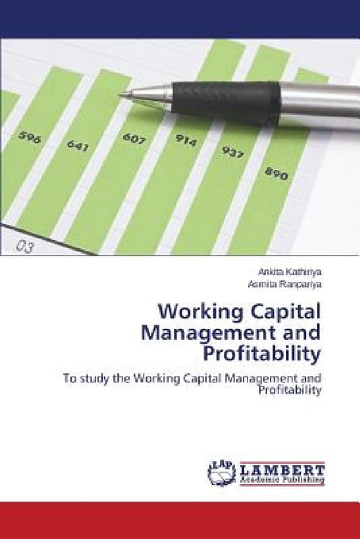 Working Capital Management and Profitability by Kathiriya Ankita, Ranpariya Asmita