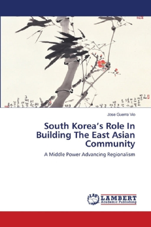 South Korea's Role In Building The East Asian Community by Jose Guerra Vio