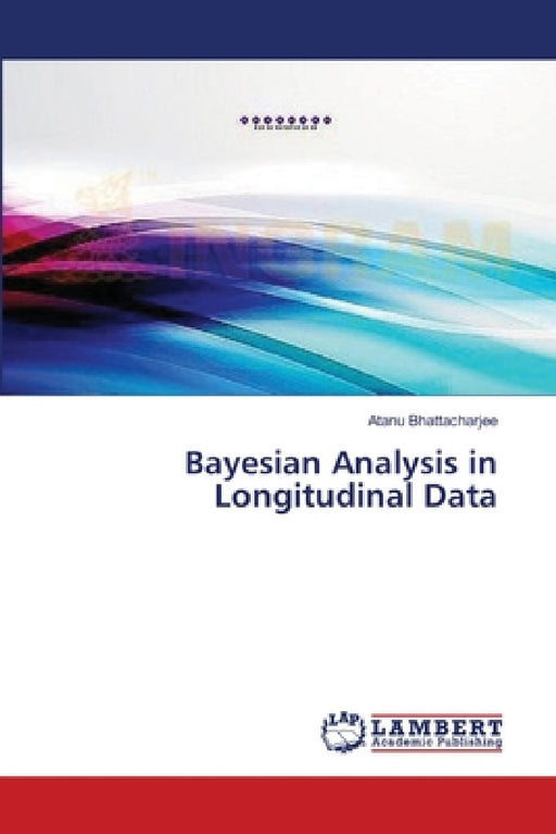 Bayesian Analysis in Longitudinal Data by Atanu Bhattacharjee