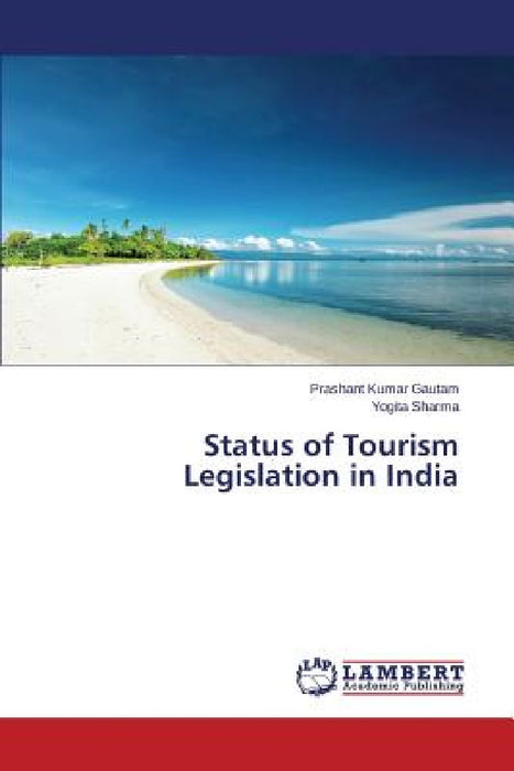 Status of Tourism Legislation in India by Gautam Prashant Kumar, Sharma Yogita