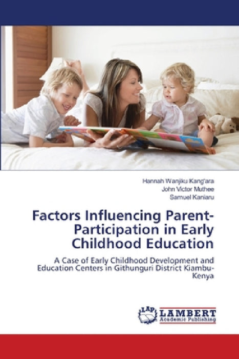 Factors Influencing Parent-Participation in Early Childhood Education by Hannah Wanjiku Kang'ara, John Victor Muthee, Samuel Kaniaru