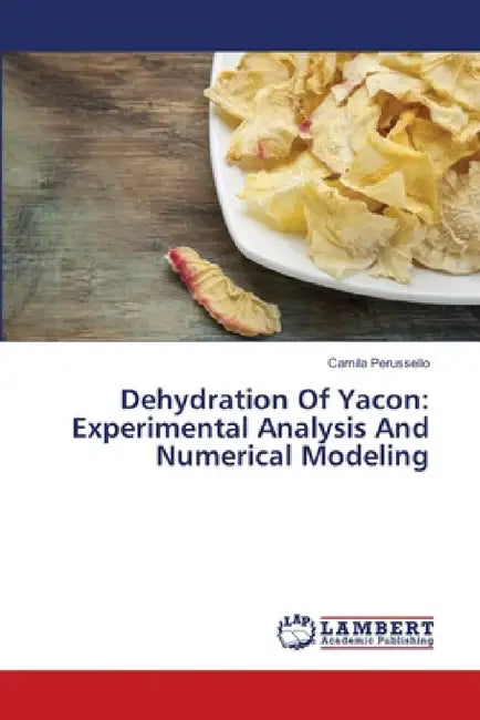 Dehydration Of Yacon: Experimental Analysis And Numerical Modeling by Camila Perussello
