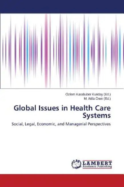 Global Issues in Health Care Systems by Karabuber Kunday Özlem, Öner M Atilla