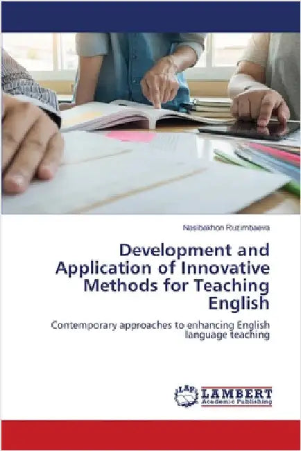 Development and Application of Innovative Methods for Teaching English by Ruzimbaeva, Nasibakhon