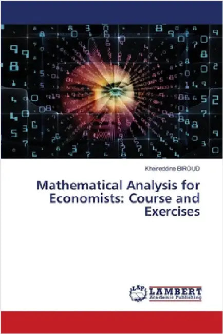 Mathematical Analysis for Economists: Course and Exercises by Biroud, Kheireddine