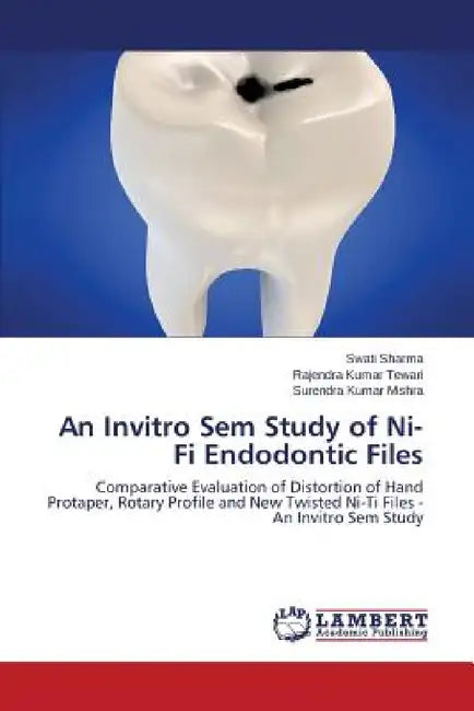 An Invitro Sem Study of Ni-Ti Endodontic Files by Sharma Swati, Tewari Rajendra Kumar, Mishra Surendra Kumar