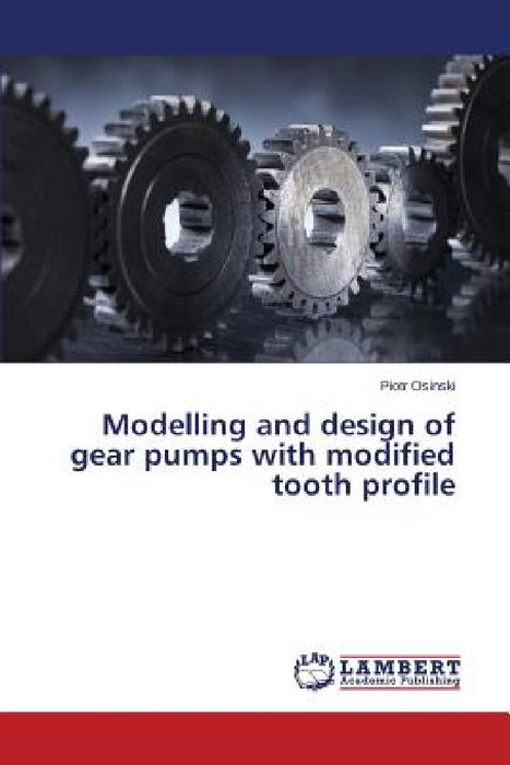 Modelling and Design of Gear Pumps with Modified Tooth Profile by Osinski Piotr