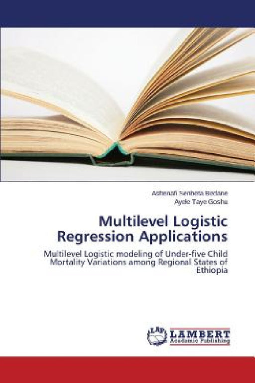 Multilevel Logistic Regression Applications by Bedane Ashenafi Senbeta, Goshu Ayele Taye
