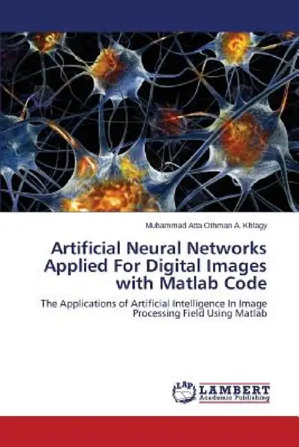 Artificial Neural Networks Applied for Digital Images with MATLAB Code by Othman a. Khfagy Muhammad Atta