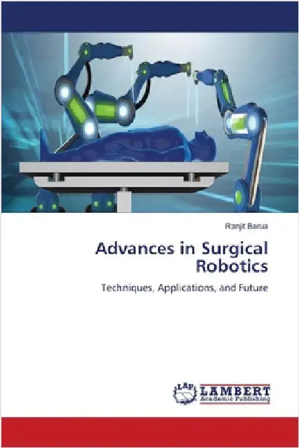 Advances in Surgical Robotics by Barua, Ranjit