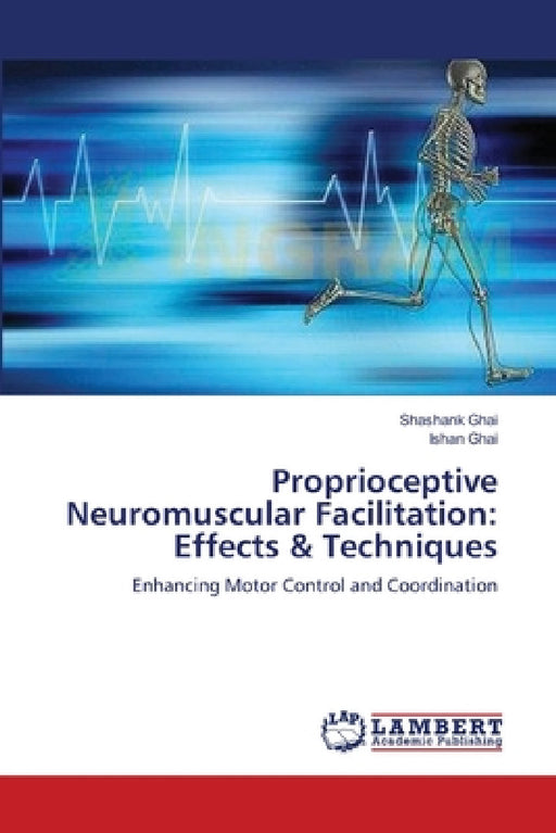 Proprioceptive Neuromuscular Facilitation: Effects & Techniques by Shashank Ghai, Ishan Ghai