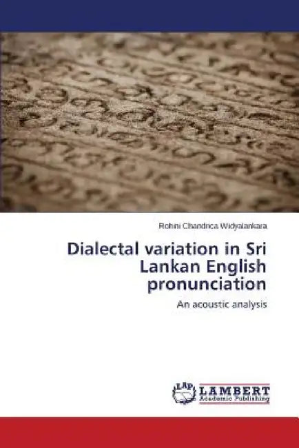 Dialectal Variation in Sri Lankan English Pronunciation by Widyalankara Rohini Chandrica