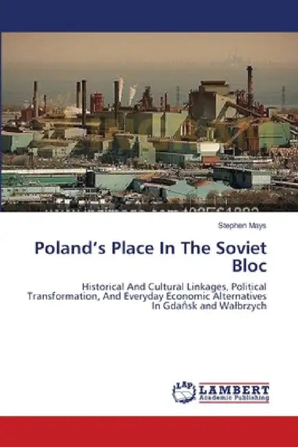 Poland's Place In The Soviet Bloc by Stephen Mays