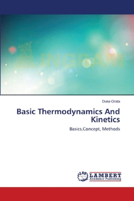 Basic Thermodynamics And Kinetics by Duke Orata