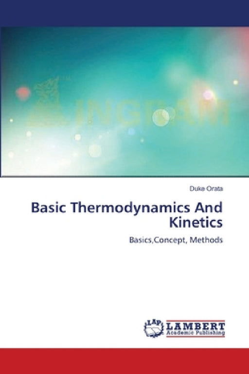 Basic Thermodynamics And Kinetics by Duke Orata