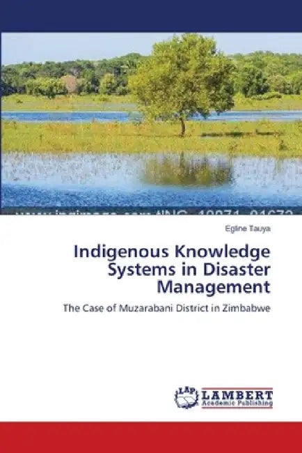 Indigenous Knowledge Systems in Disaster Management by Egline Tauya
