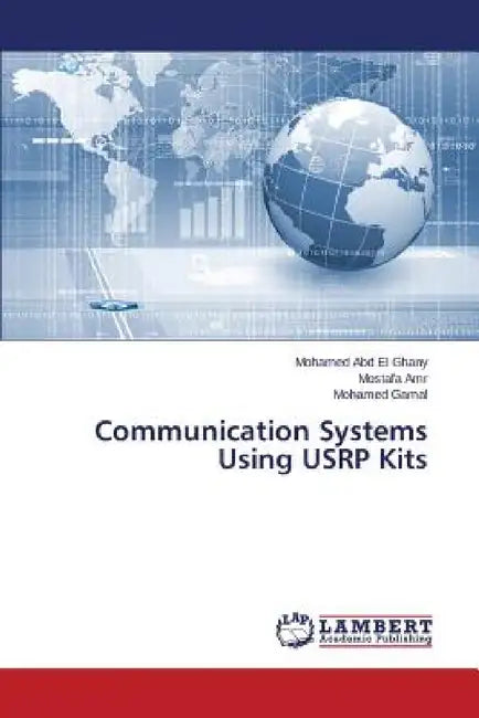 Communication Systems Using USRP Kits by Abd El Ghany Mohamed, Amr Mostafa, Gamal Mohamed
